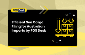 Efficient Sea Cargo Filing for Australian Imports by FOS Desk