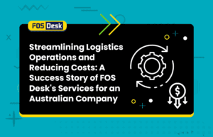Streamlining Logistics Operations and Reducing Costs A Success Story of FOS Desk's Services for an Australian Company