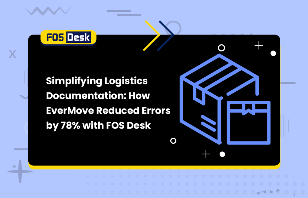 Simplifying Logistics Documentation How EverMove Reduced Errors by 78% with FOS Desk