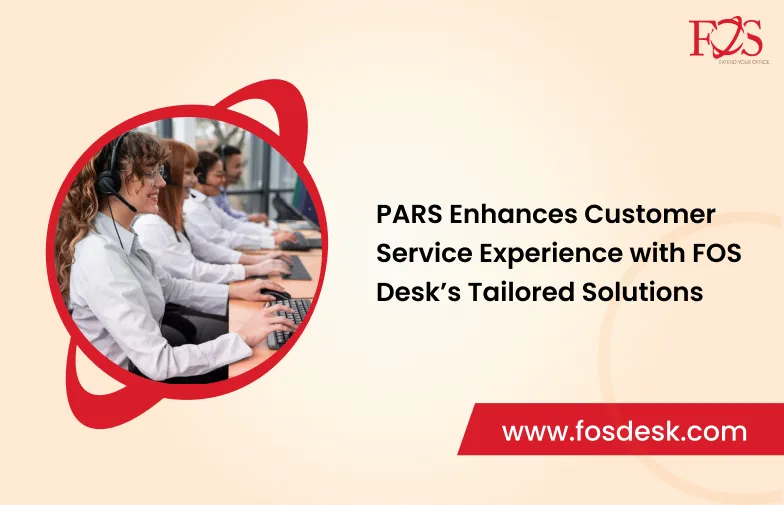 PARS Enhances Customer Service Experience with FOS Desk’s Tailored Solutions